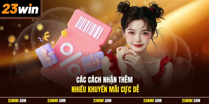 Các cách nhận thêm nhiều khuyến mãi cực dễ