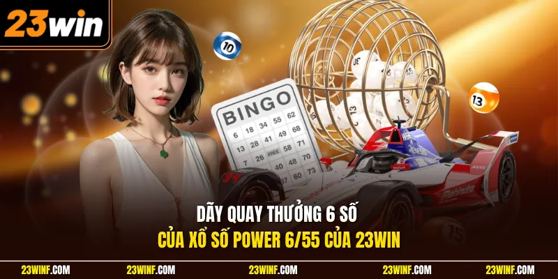 Dãy quay thưởng 6 số của xổ số power 6/55 của 23Win