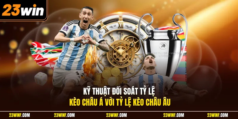 Kỹ thuật đối soát tỷ lệ kèo châu Á với tỷ lệ kèo châu Âu