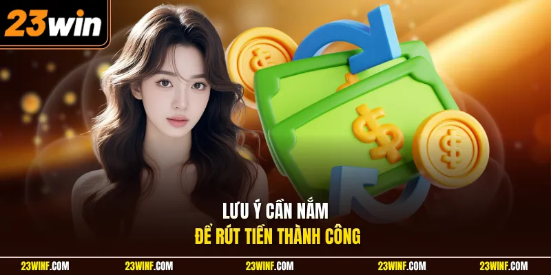 Lưu ý cần nắm để rút tiền thành công