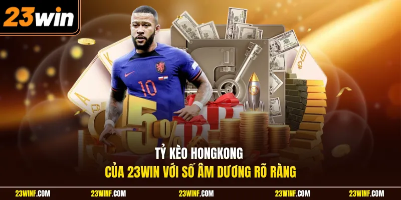 Tỷ kèo Hongkong của 23Win với số âm dương rõ ràng